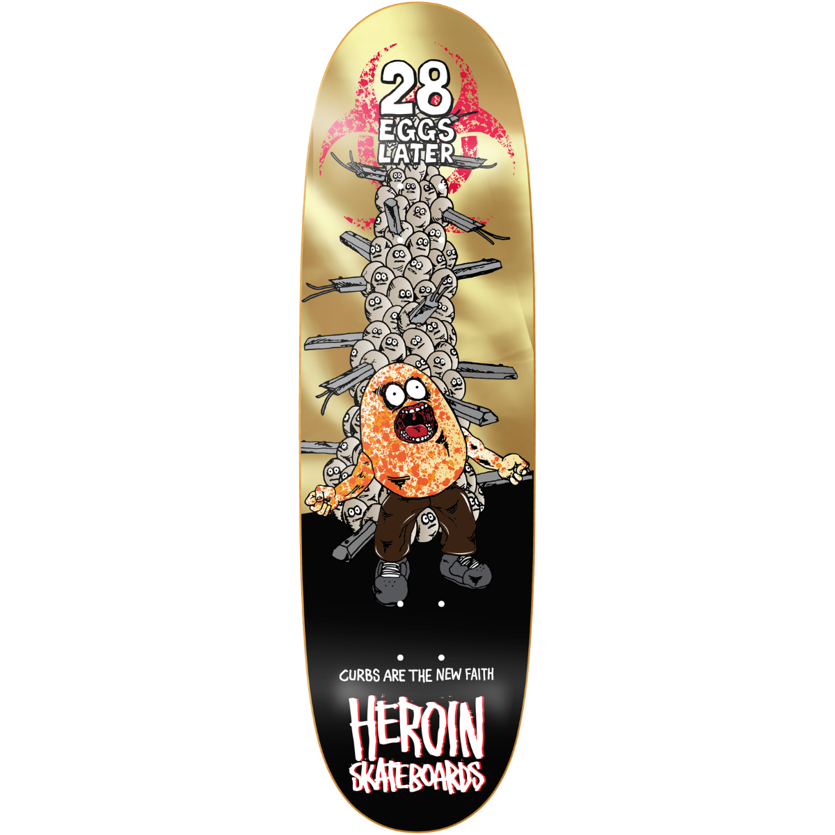 9.0" Heroin 28 Eggs Later Skateboard Deck