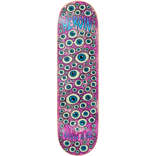 *PRE-ORDER* 8.5" Heroin Chris Pulman Eyes Skateboard Deck